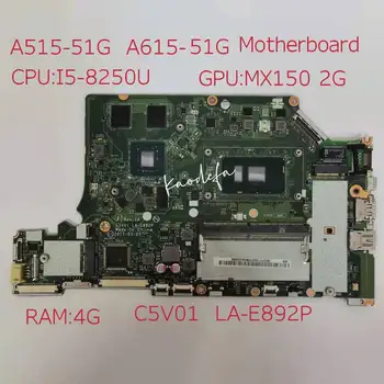 C5V01 LA-E892P Acer Aspire A515-31g A615-51 A515-51g A315-53 гр дънна Платка дънна Платка Процесор i5-8250U ГРАФИЧЕН процесор N17s-G1-A1 2G Оперативна памет 4 GB